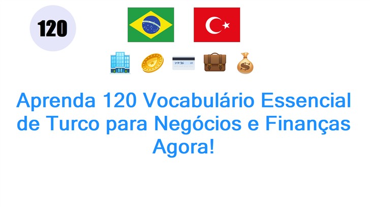Aprenda 120 Vocabulário Essencial de Turco para Negócios e Finanças Agora!